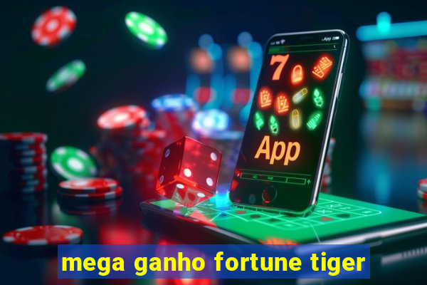 mega ganho fortune tiger